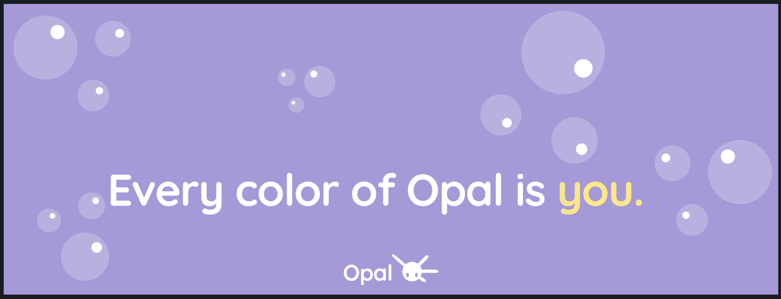 A large violet panel with the Opal logo and the line: Every colour of Opal is you, surrounded by translucent bubble accents